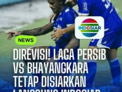 Indosiar Akhirnya Siarkan Langsung Pertandingan Persib vs Bhayangkara