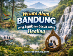 Wisata Alam Bandung yang Sejuk dan Cocok untuk Healing